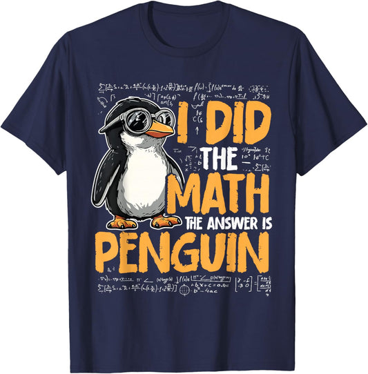 I Did The Math The Answer is Penguin Funny Math Teacher Kid T-Shirt - T-Shirt | Navy