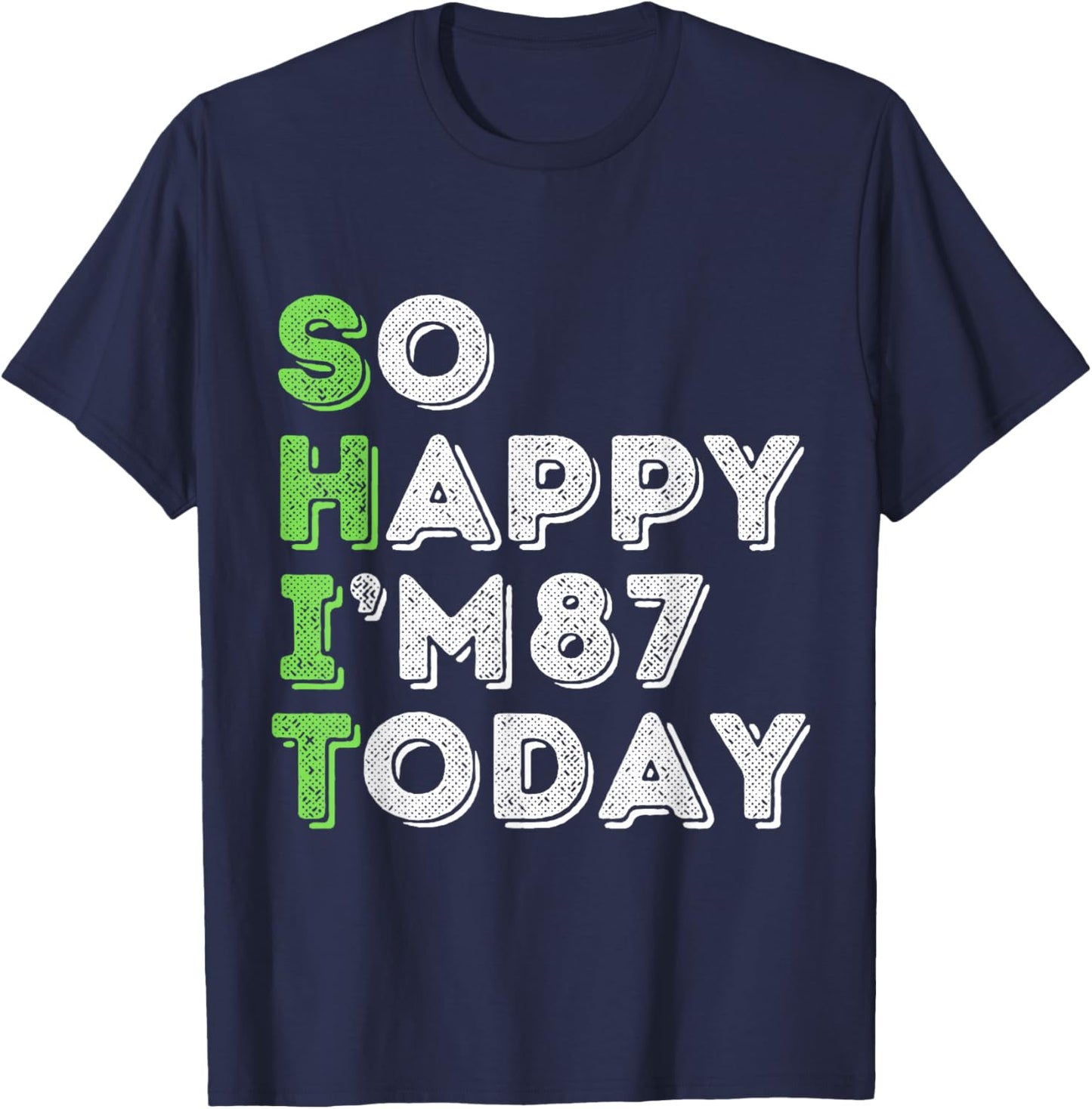 So Happy I'm 87 Today 87 Years Old birthday gifts T-Shirt - T-Shirt | Navy