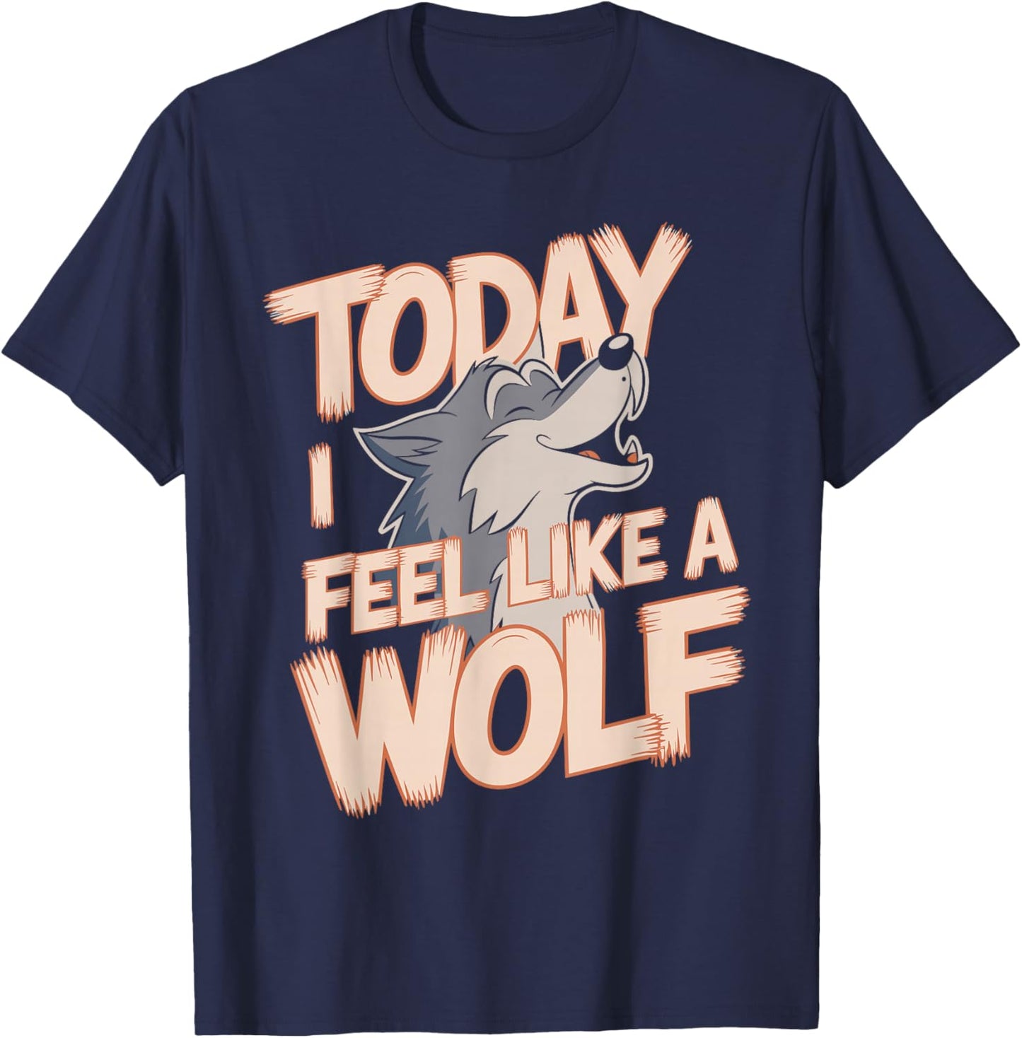 Today I Feel Like A Wolf Wildlife Animal Wolves Wolfpack T-Shirt - T-Shirt | Navy