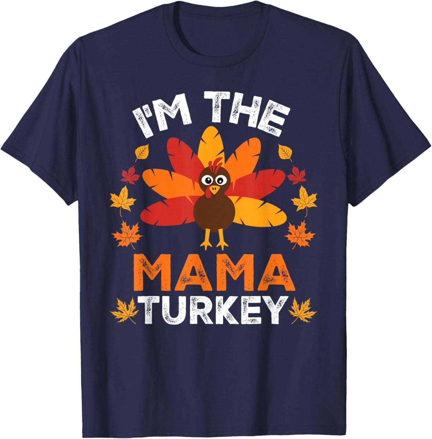 I'm The Mama Turkey, Funny Turkey Thanksgiving T-Shirt - T-Shirt | Navy