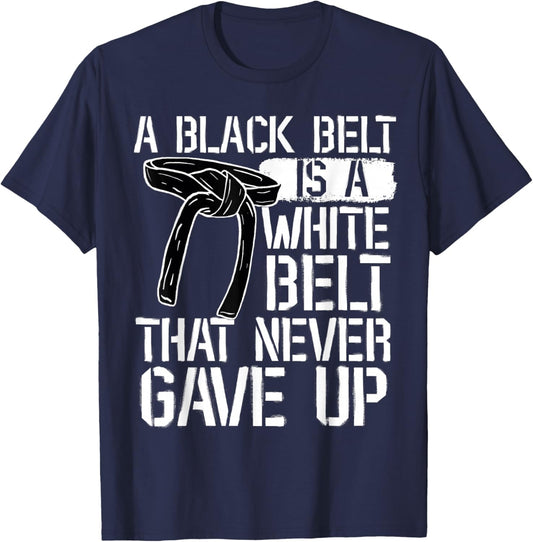 A Black Belt Is A White Belt That Never Gave Up Karate T-Shirt - T-Shirt | Navy