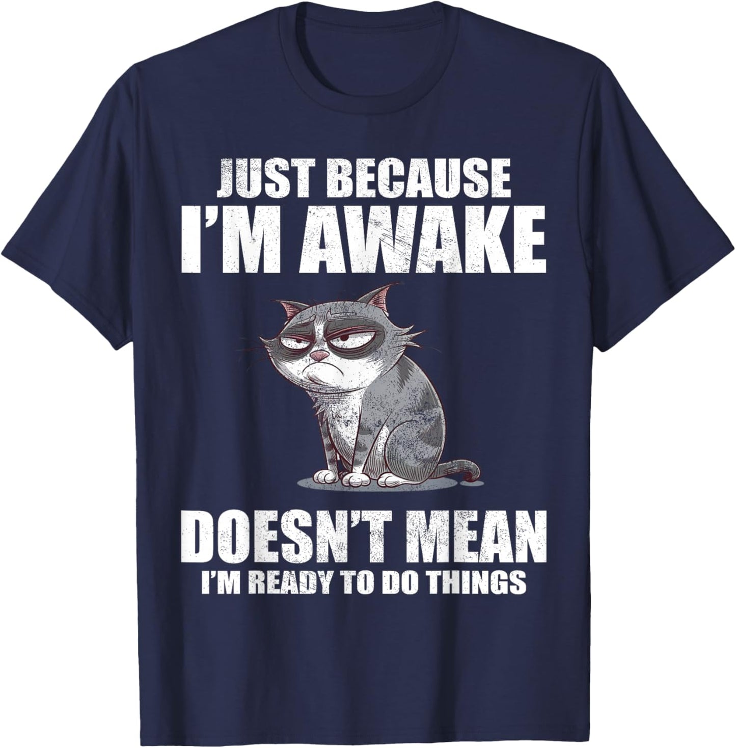Just Because I'm Awake Doesn't Mean I'm Ready To Do Things T-Shirt - T-Shirt | Navy
