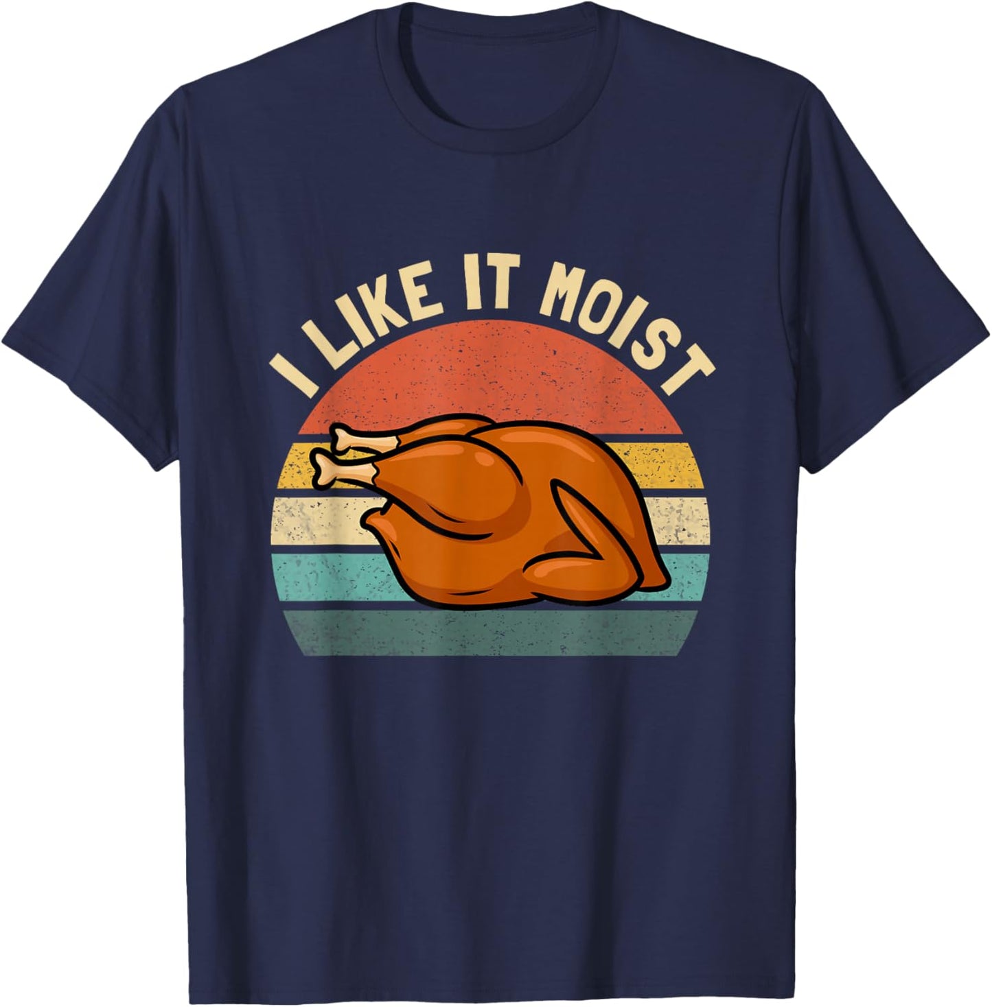 I Like it Moist Thanksgiving Costume Turkey Men Women Kids T-Shirt - T-Shirt | Navy