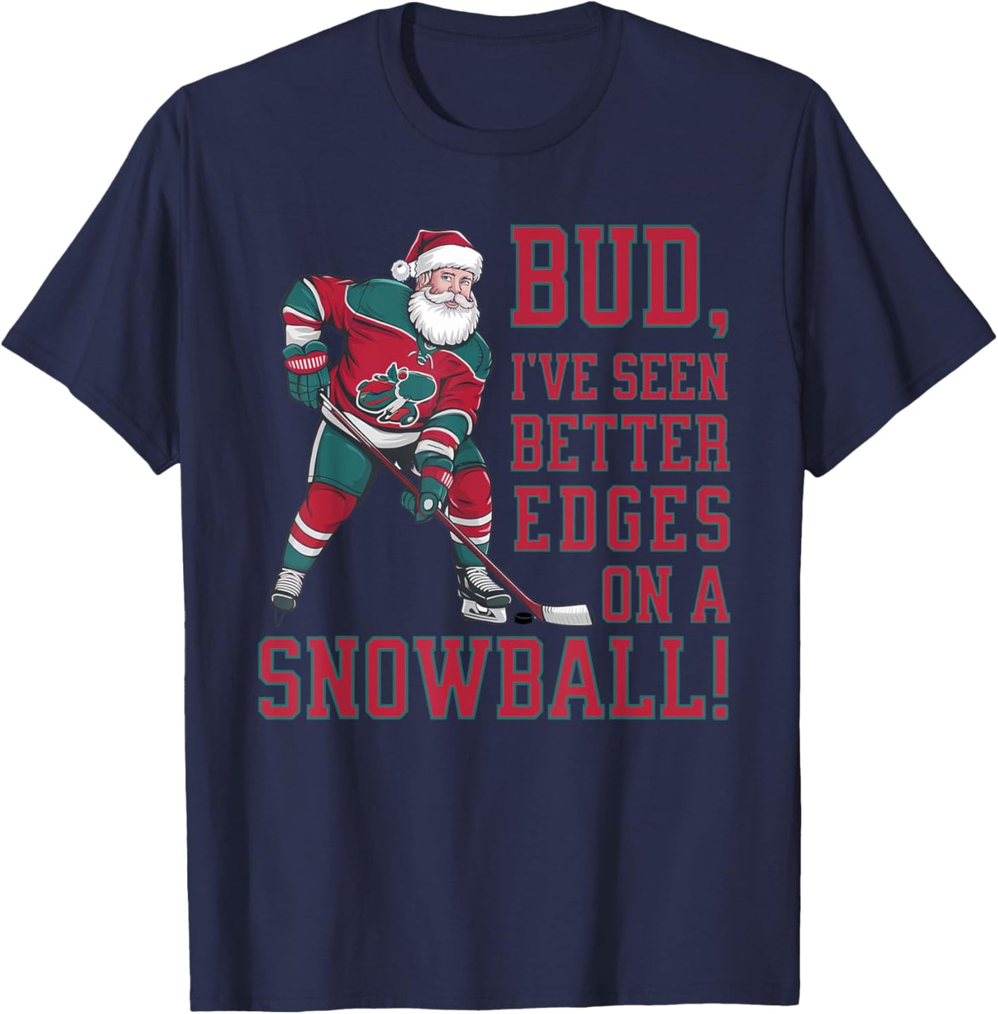 Bud, I've seen better edges on snowball funny Xmas hockey T-Shirt - T-Shirt | Navy