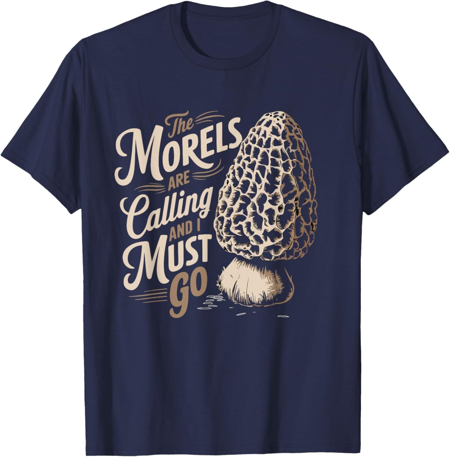 Morel Hunting The Morels Are Calling And I Must Go Forager T-Shirt - T-Shirt | Navy