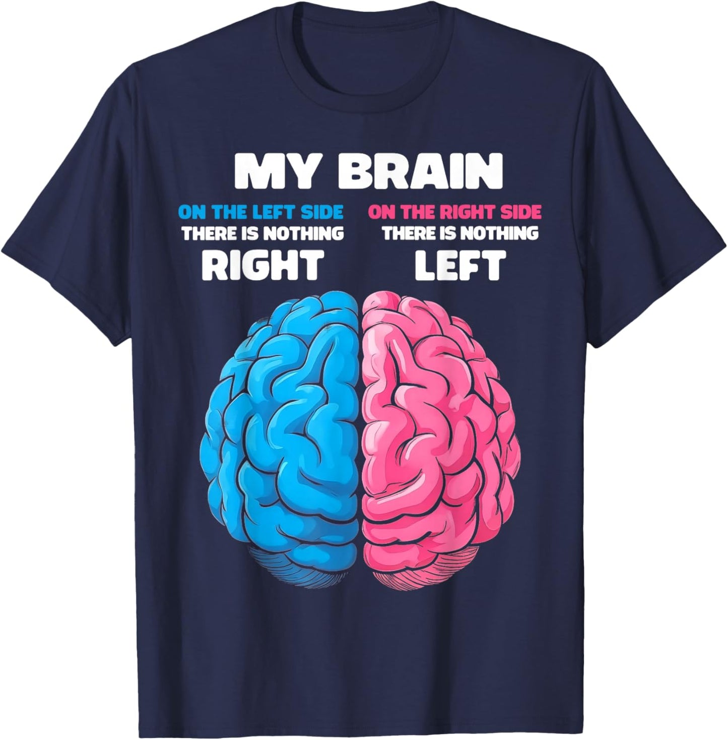 My Brain There's Nothing Right There is Nothing Left T-Shirt - T-Shirt | Navy