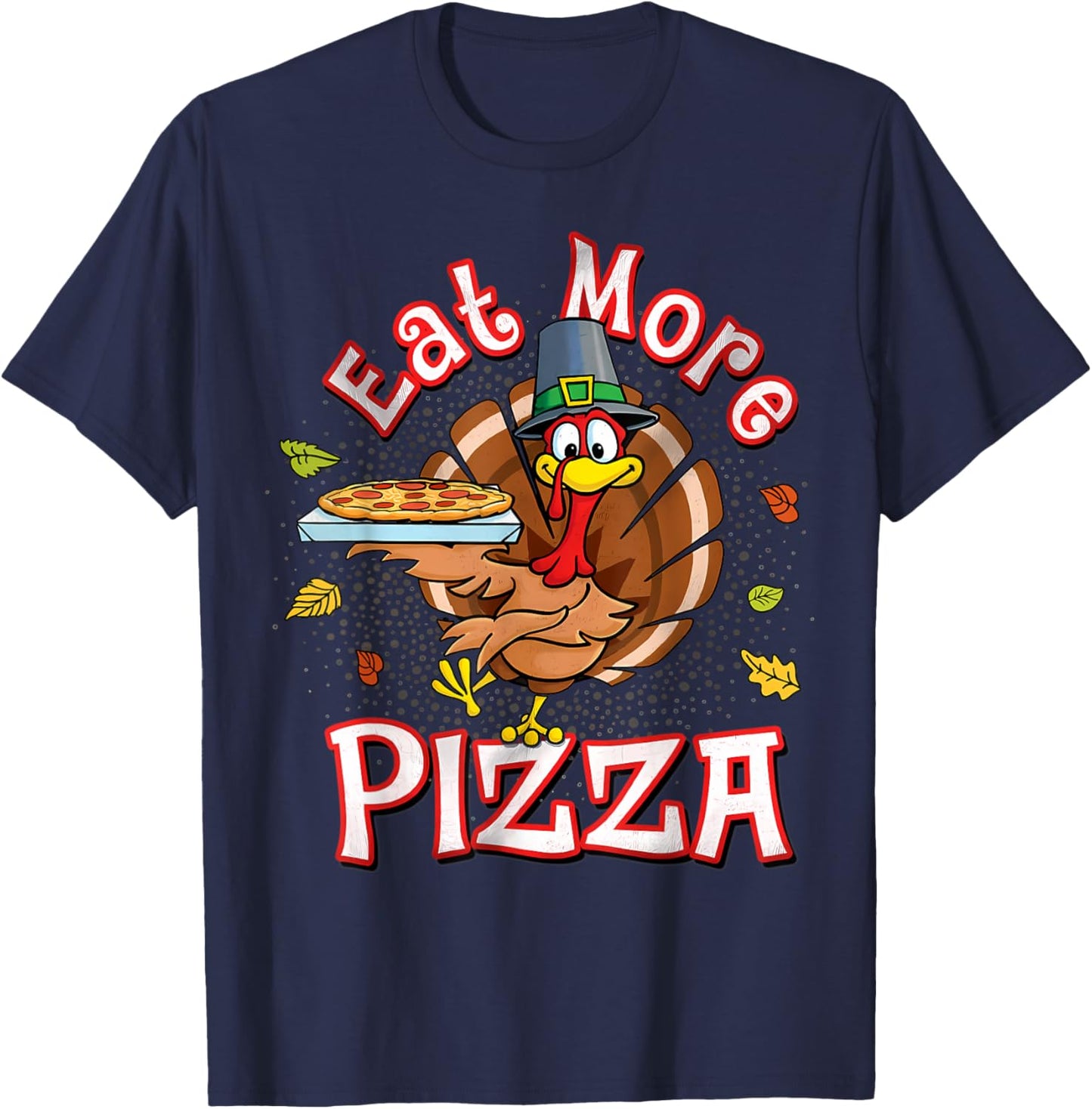 Eat more pizza thanksgiving shirt Funny Turkey Humor T-Shirt - T-Shirt | Navy