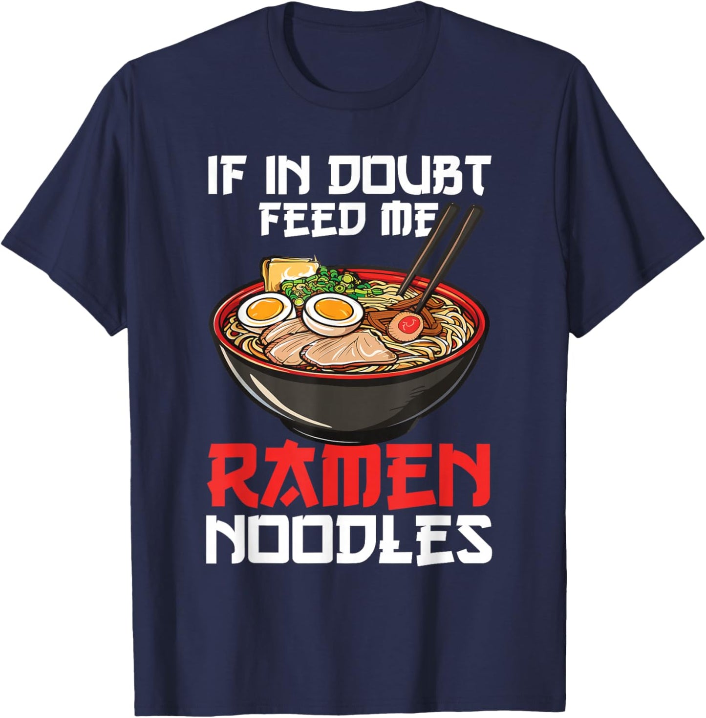 If In Doubt Feed Me Ramen Noodles Japanese Soup Kawaii Anime T-Shirt - T-Shirt | Navy