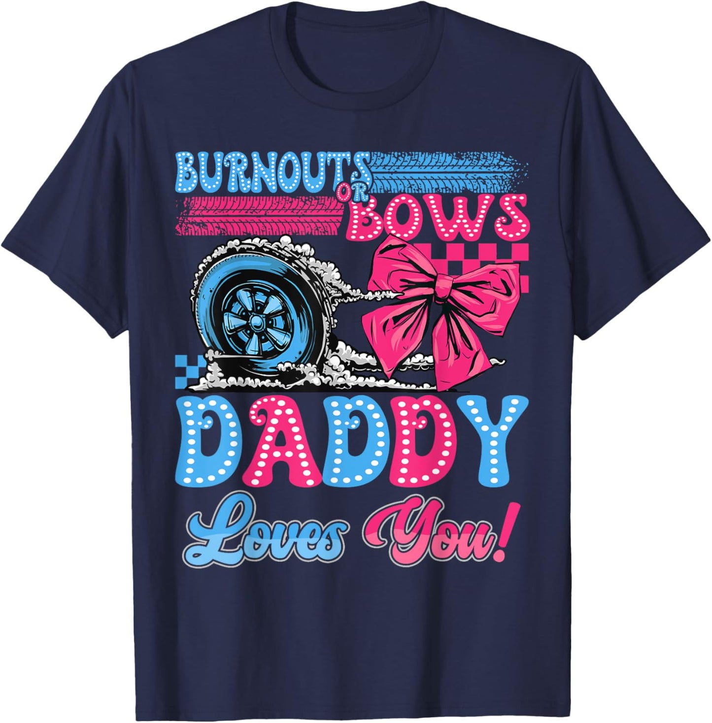 Burnouts or Bows Daddy Loves You Gender Reveal Party T-Shirt - T-Shirt | Navy