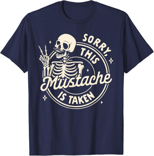 Mustache Mustachioed Dad Stache Sorry This Mustache Is Taken T-Shirt - T-Shirt | Navy