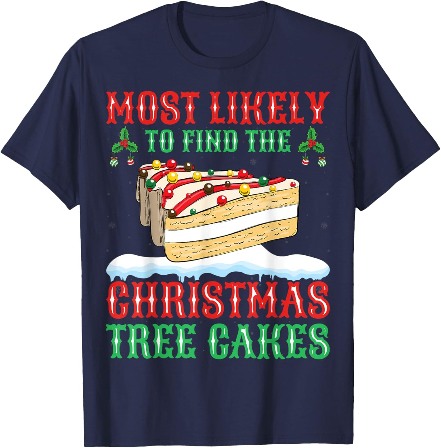 Most Likely To Eat All The Christmas Tree Cakes Xmas Holiday T-Shirt - T-Shirt | Navy