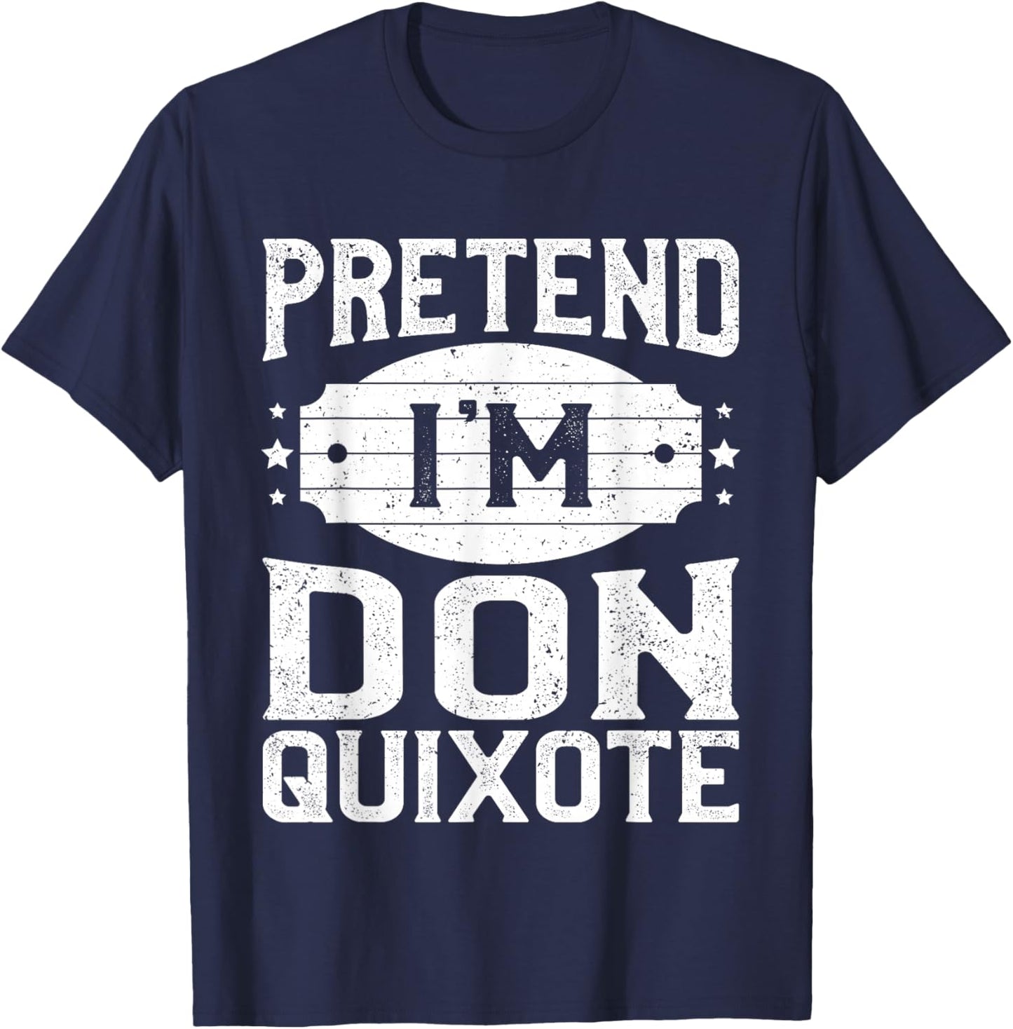 Pretend I'm Don Quixote Matching Costume Halloween Party T-Shirt - T-Shirt | Navy