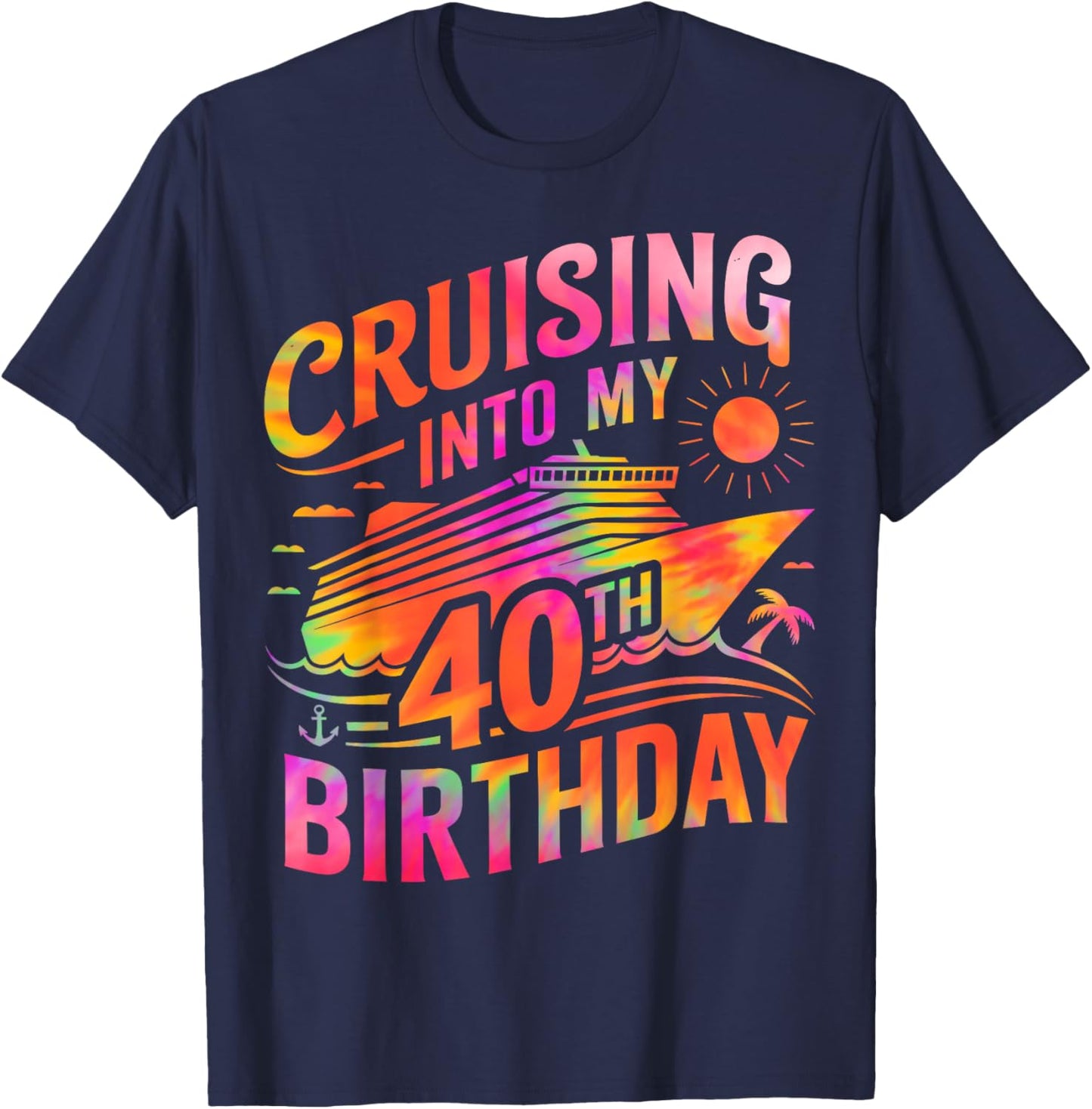 Cruising Into My 40th Birthday 40 Year Old Birthday Cruise T-Shirt - T-Shirt | Navy