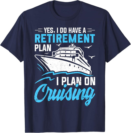 Yes I Do Have A Retirement Plan Cruising Retired Men Women T-Shirt - T-Shirt | Navy