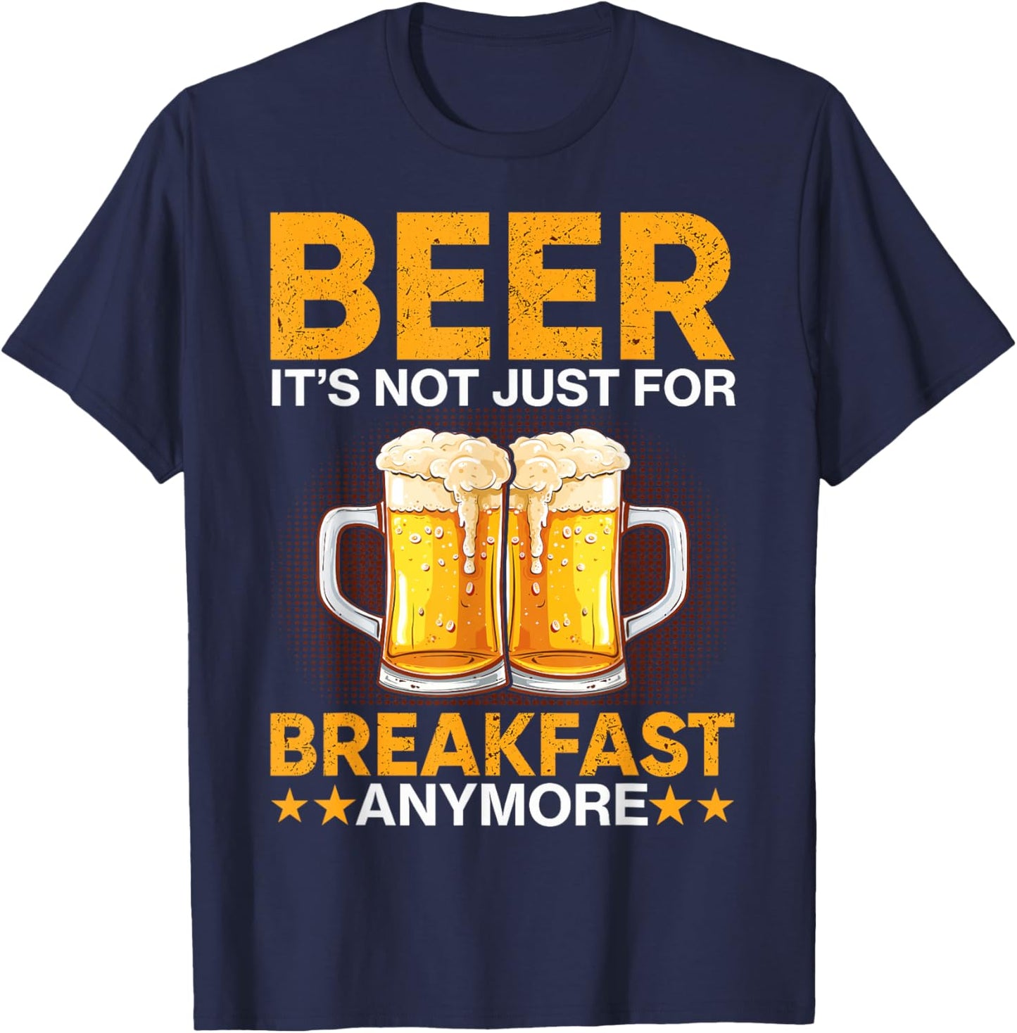 Beer It's Not Just For Breakfast Anymore T-Shirt - T-Shirt | Navy