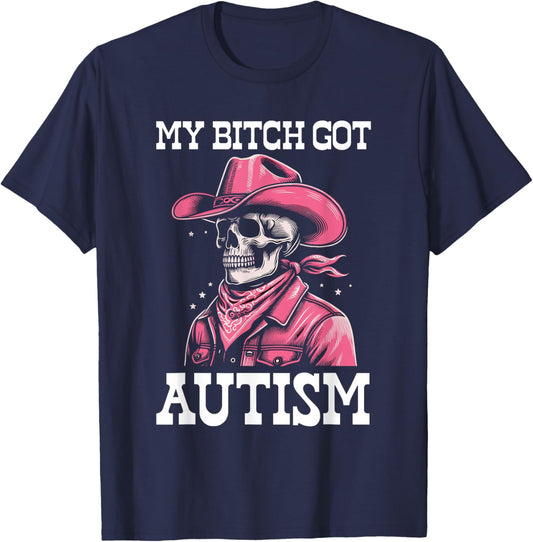 My Bitch Got Autism Funny Skeleton Meme Autistic T-Shirt - T-Shirt | Navy