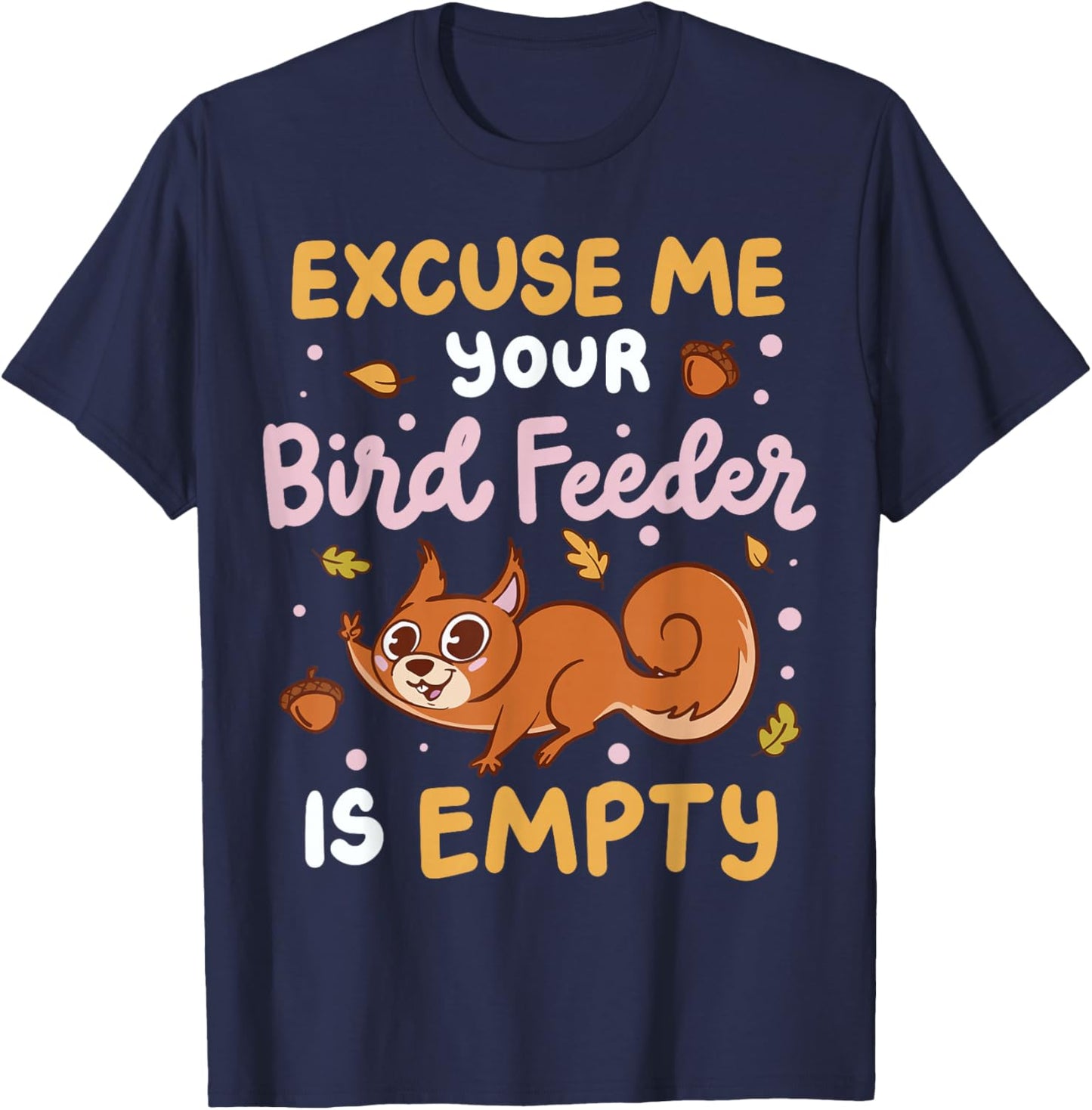 Excuse Me Is Your Bird Feeder Empty T-Shirt - T-Shirt | Navy