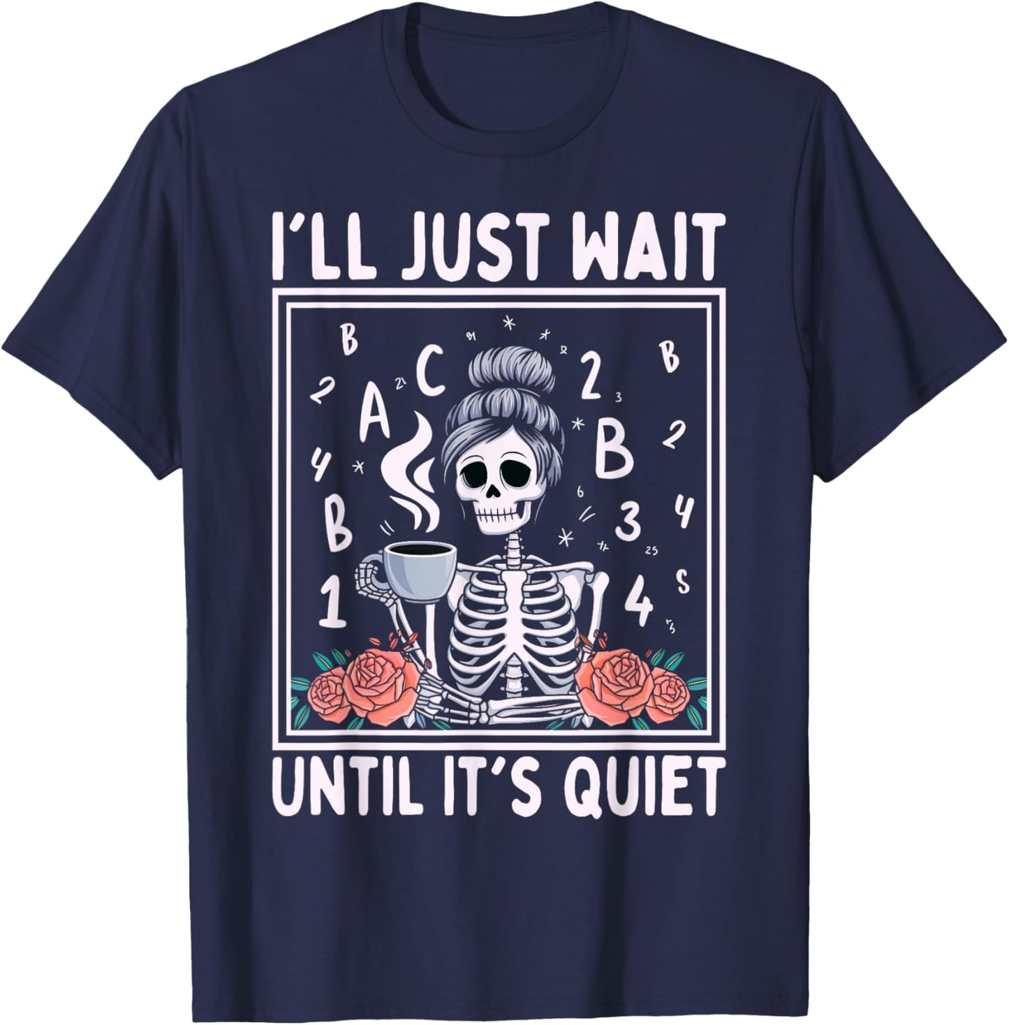 I'll Just Wait Until It's Quiet Skeleton Coffee Teacher T-Shirt - T-Shirt | Navy