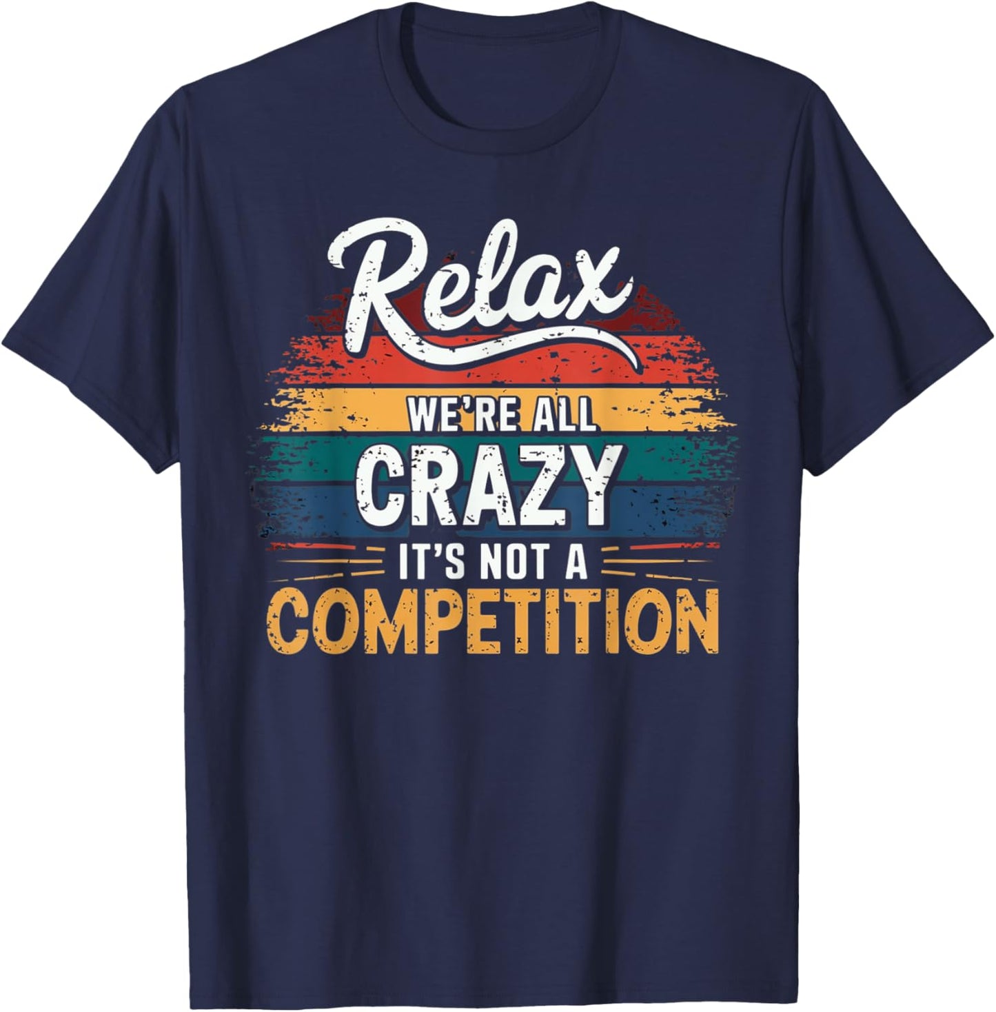 Relax We're all Crazy Here It's not a Competition Vintage T-Shirt - T-Shirt | Navy