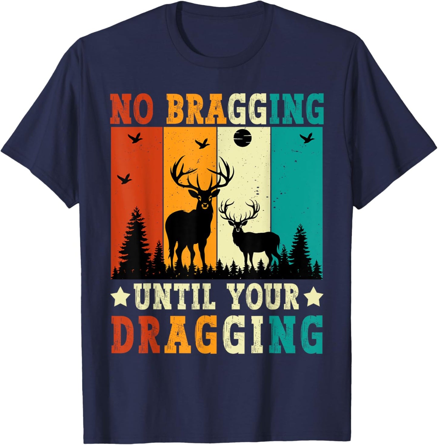 No Bragging Until Your Dragging Funny Deer Hunting Vintage T-Shirt - T-Shirt | Navy