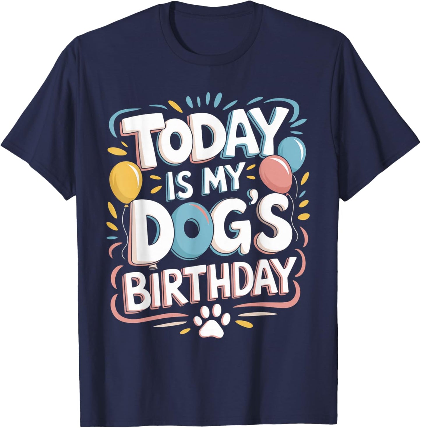Funny Today is My Dogs Birthday Puppy Graphic Dog Lover T-Shirt - T-Shirt | Navy
