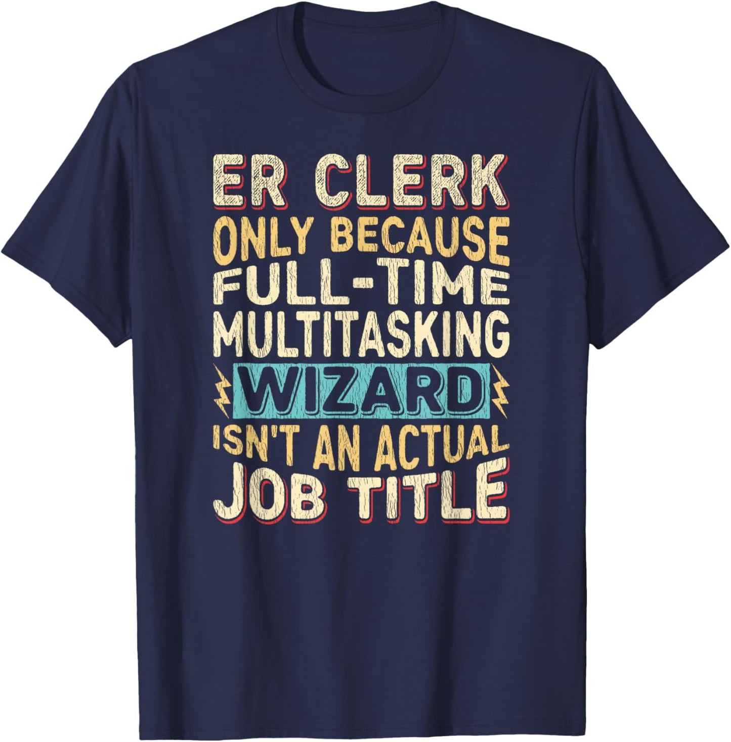 Wizard Job Title Quote - Funny ER Clerk T-Shirt - T-Shirt | Navy