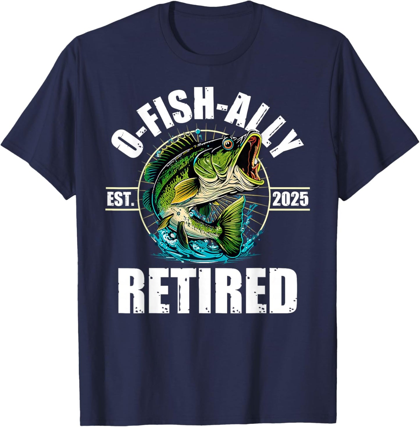 Fisherman Fishing Retirement Gift O-Fish-Ally Retired 2025 T-Shirt - T-Shirt | Navy