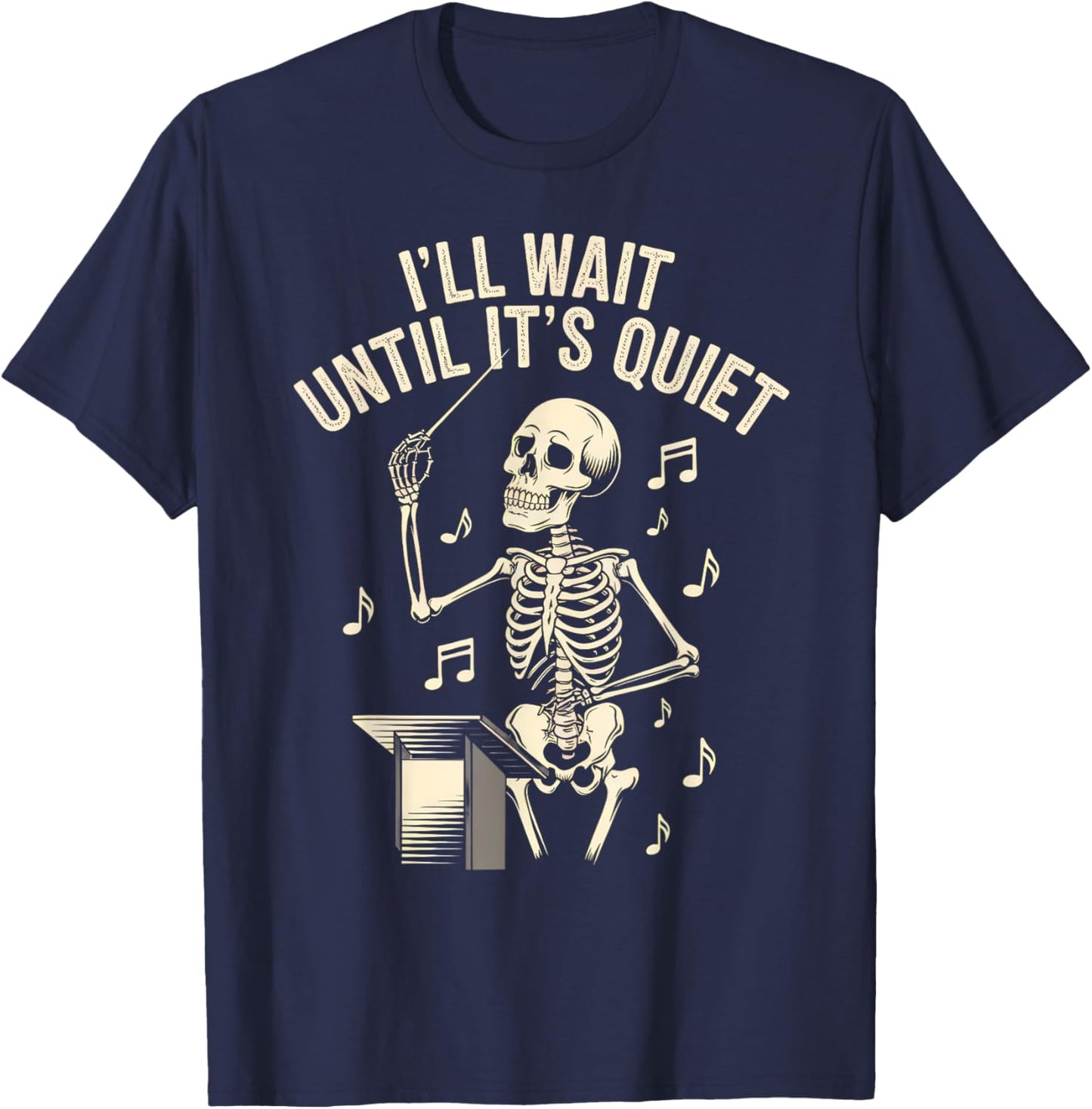 I'll Wait Until It's Quiet Skeleton Conductor Men Women T-Shirt - T-Shirt | Navy