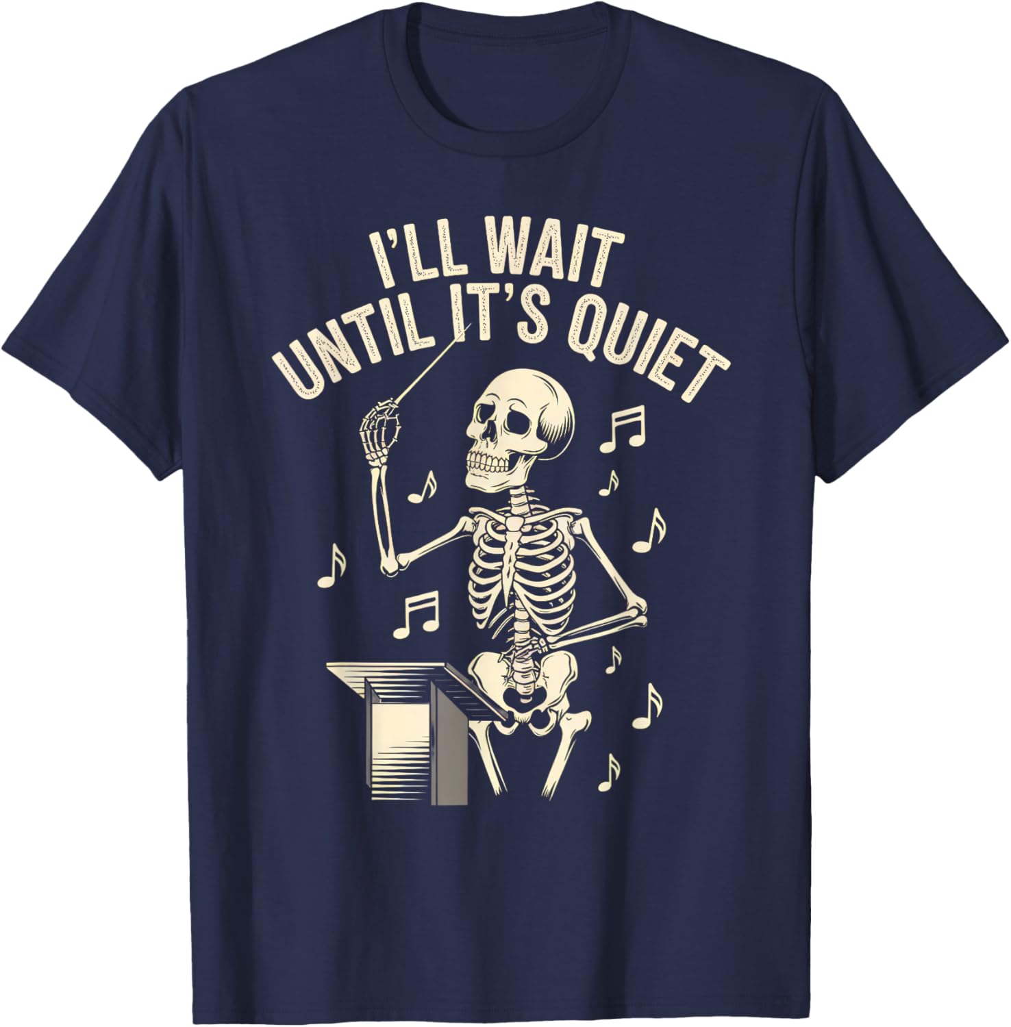 I'll Wait Until It's Quiet Skeleton Conductor Men Women T-Shirt - T-Shirt | Navy