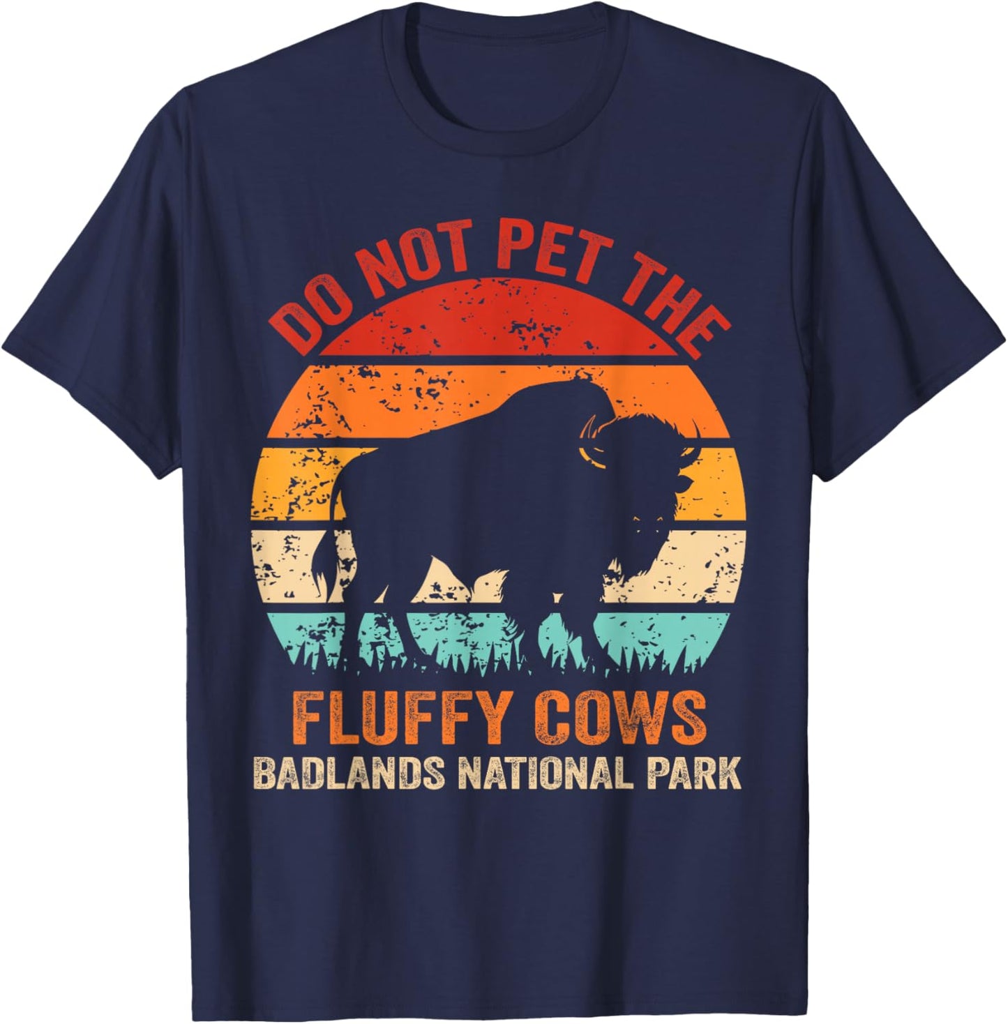 Funny Do Not Pet The Fluffy Cows Badlands National Park T-Shirt - T-Shirt | Navy