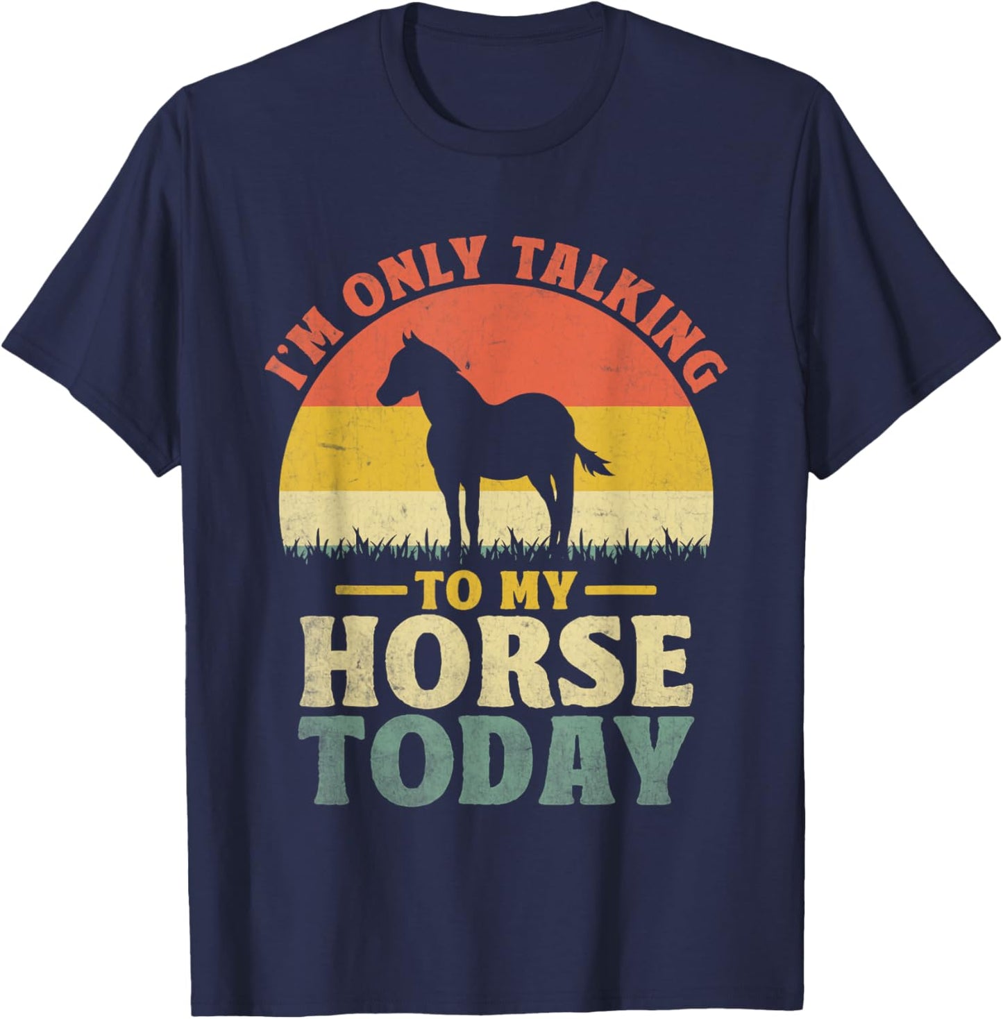 I'm Only Talking To My Horse Today Horseback Riding T-Shirt - T-Shirt | Navy