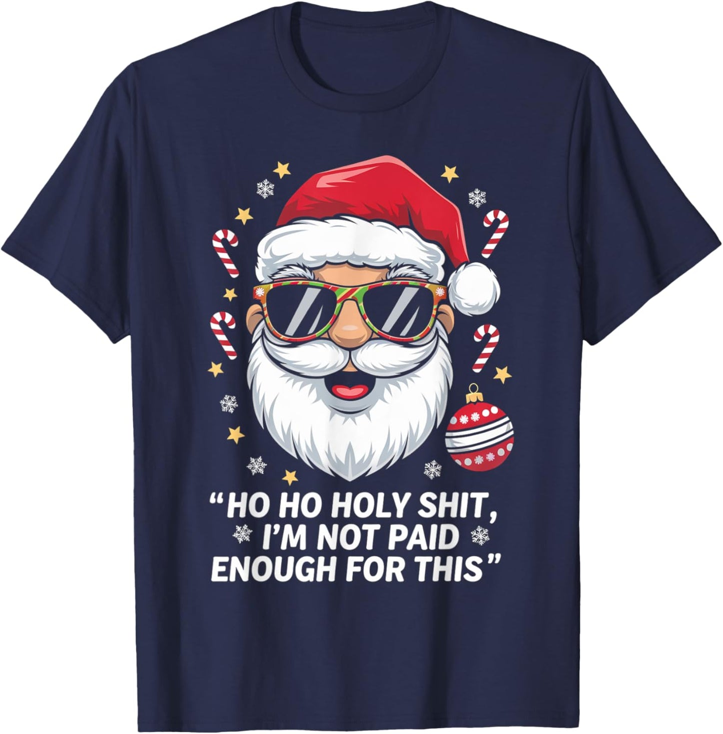 Ho ho Holy Shit I'm Not Paid Enough For This Xmas Humor T-Shirt - T-Shirt | Navy