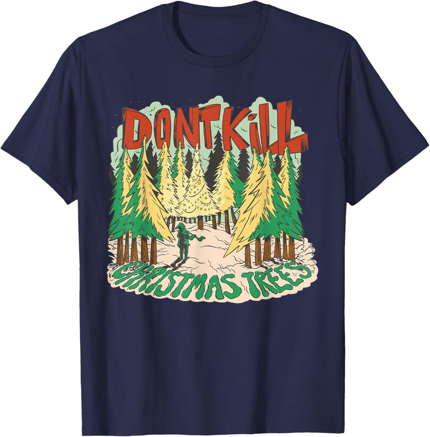 Don't Kill Christmas Trees Environmentalist Funny Christmas T-Shirt - T-Shirt | Navy