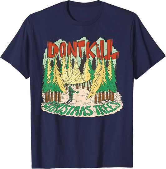 Don't Kill Christmas Trees Environmentalist Funny Christmas T-Shirt - T-Shirt | Navy