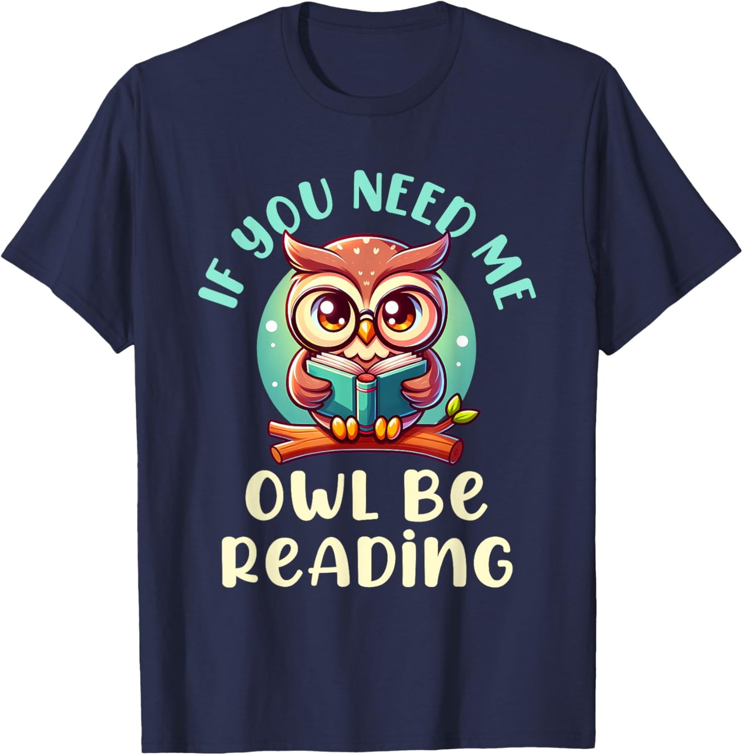 If You Need Me Owl Be Reading T-Shirt - T-Shirt | Navy
