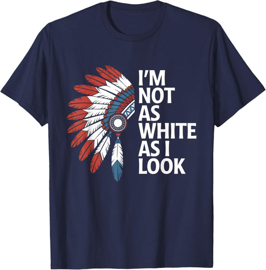 I'm Not As White As I Look Indian Day Pride Native American T-Shirt - T-Shirt | Navy