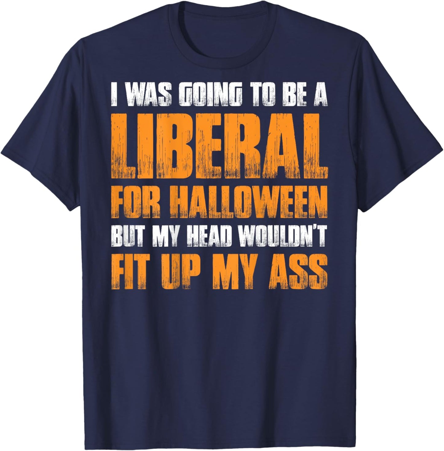 I Was Going To Be A Liberal For Halloween (on back) T-Shirt - T-Shirt | Navy