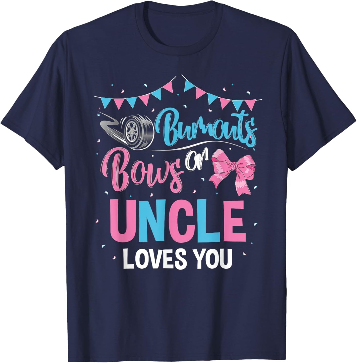 Burnouts or Bows Uncle Loves You Gender Reveal Baby Shower T-Shirt - T-Shirt | Navy