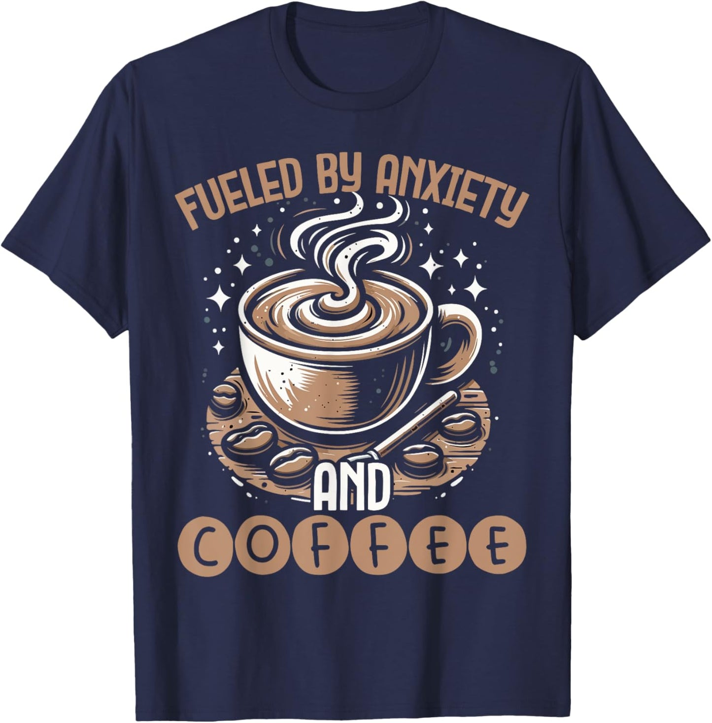 Funny Fueled By Anxiety And Coffee T-Shirt - T-Shirt | Navy