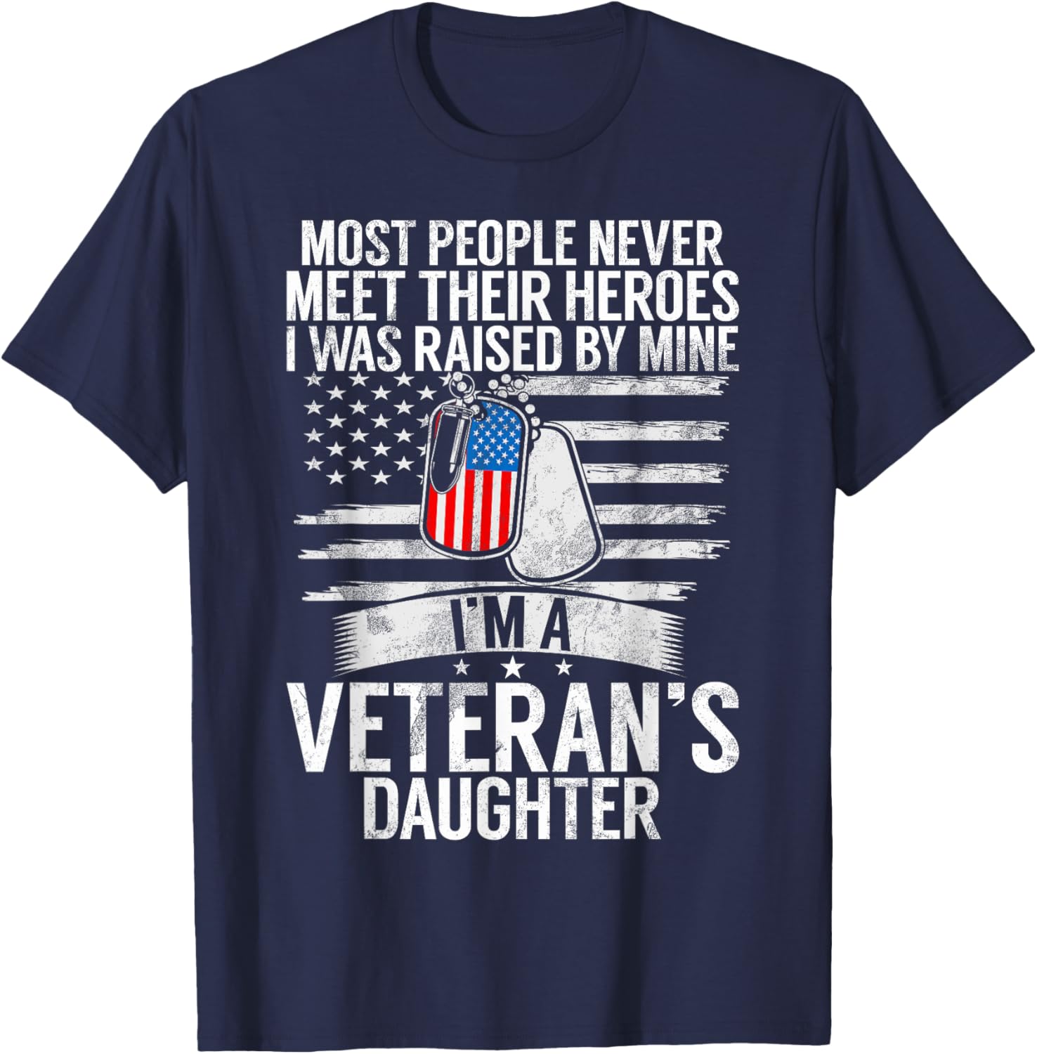Most People Never Meet Their Heroes I'm A Veteran's Daughter T-Shirt - T-Shirt | Navy