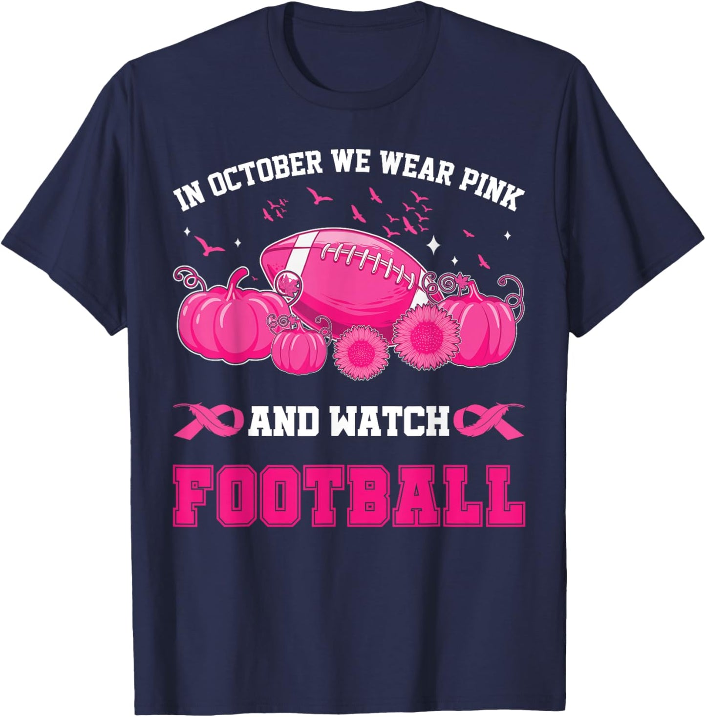In October We Wear Pink And Watch Football Breast Awareness T-Shirt - T-Shirt | Navy