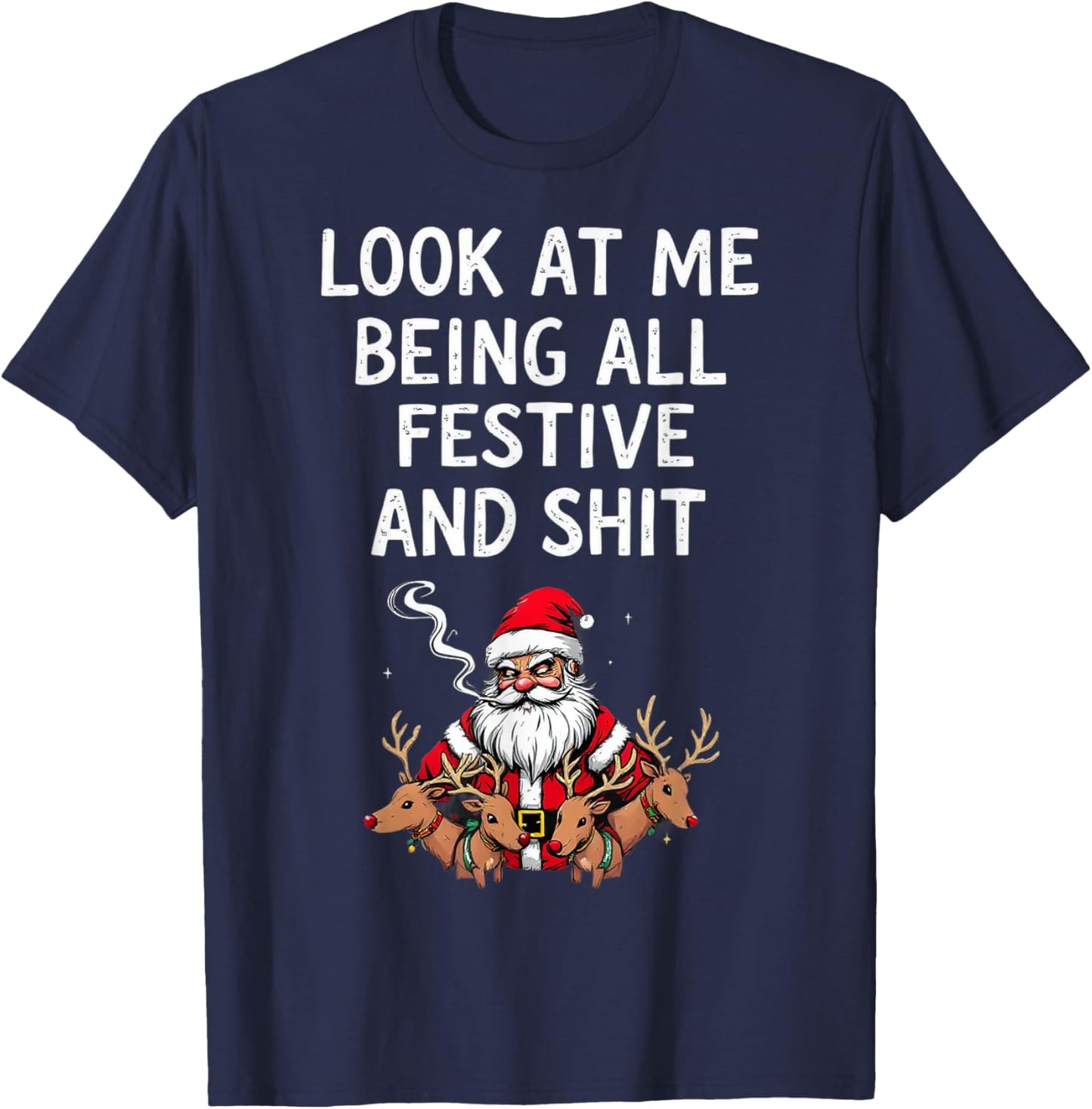 Look At Me Being All Festive And Shit Sarcastic Holiday Look T-Shirt - T-Shirt | Navy