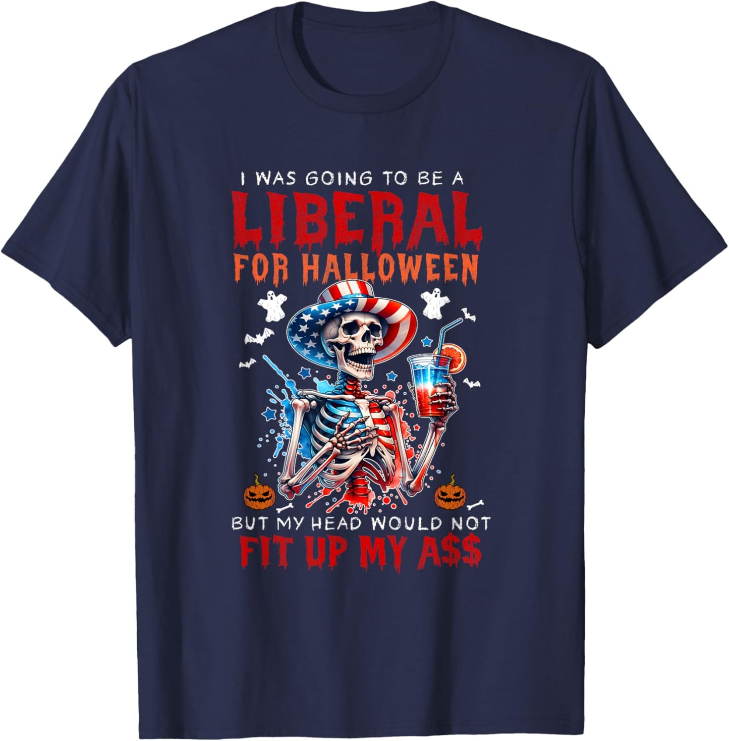 Going To Be Liberal Halloween Head Would Not Fit Political T-Shirt - T-Shirt | Navy