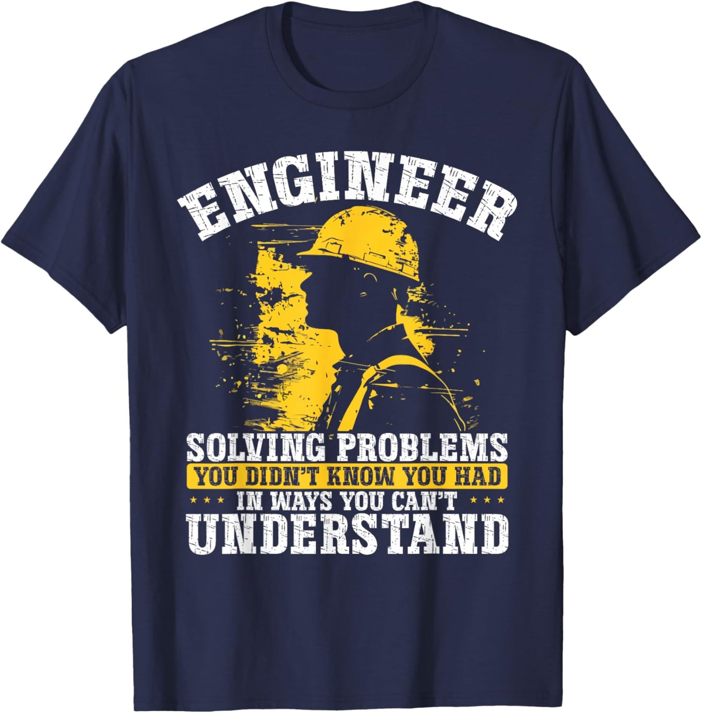 Engineer Solving Problems You Didn't Know You Had Understand T-Shirt - T-Shirt | Navy