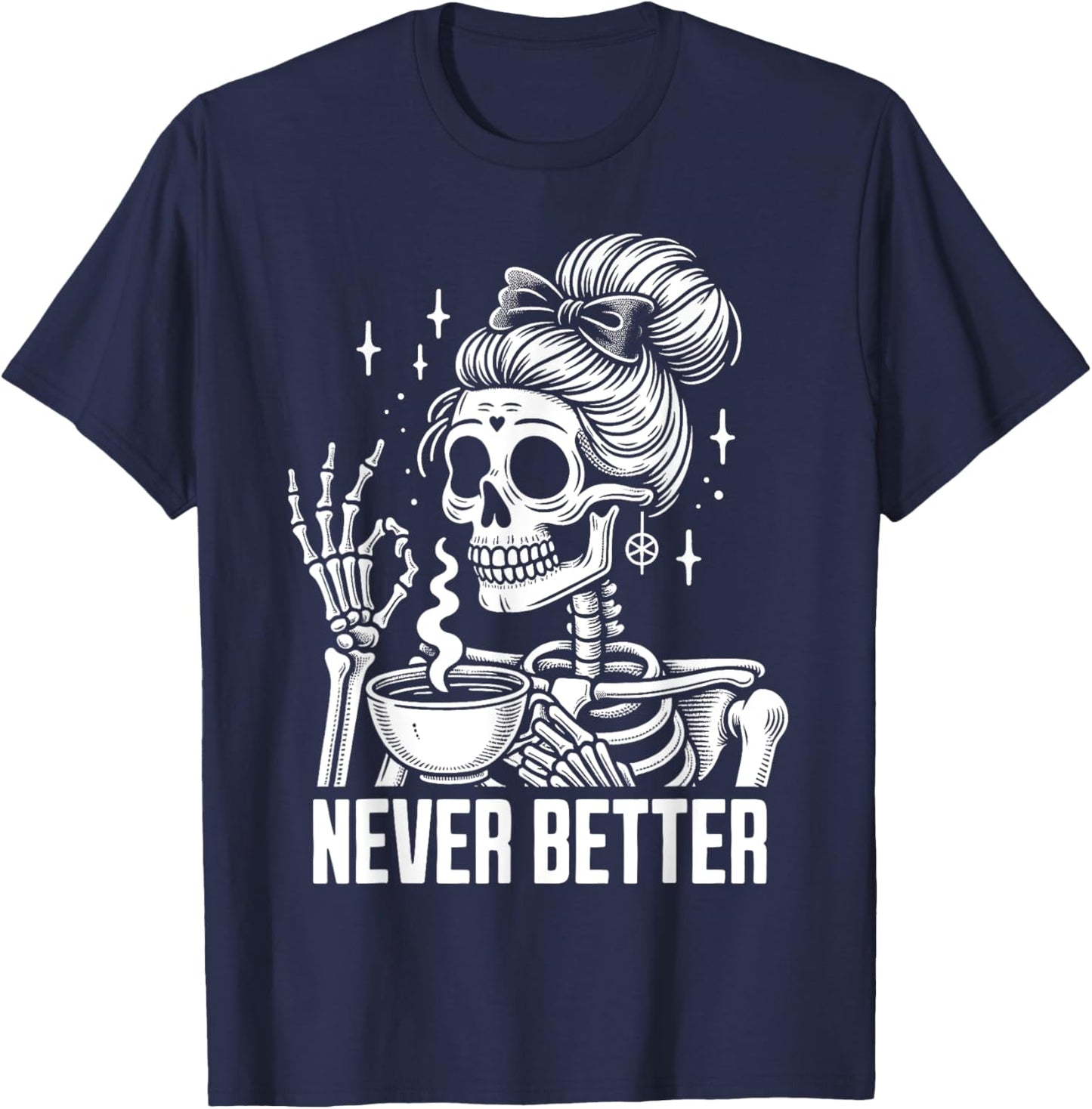 Messy Bun Drinking Coffee Never Better Skeleton T-Shirt - T-Shirt | Navy