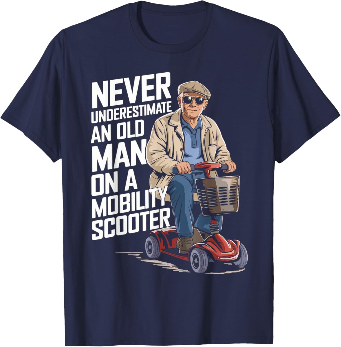 Never Underestimate An Old Man On A Mobility Scooter Funny T-Shirt - T-Shirt | Navy