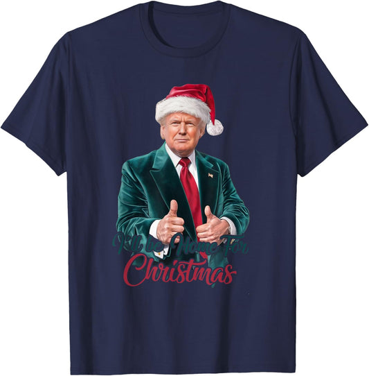 I Will Be Home For Christmas Trump Santa Xmas 2024 Funny T-Shirt - T-Shirt | Navy