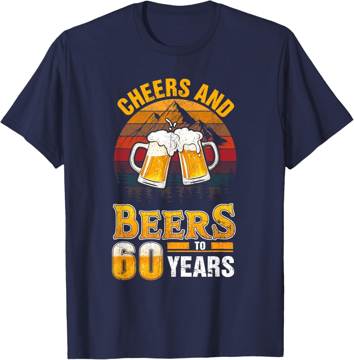 Cheers and Beers To 60 Years - 60th Birthday T-Shirt - T-Shirt | Navy