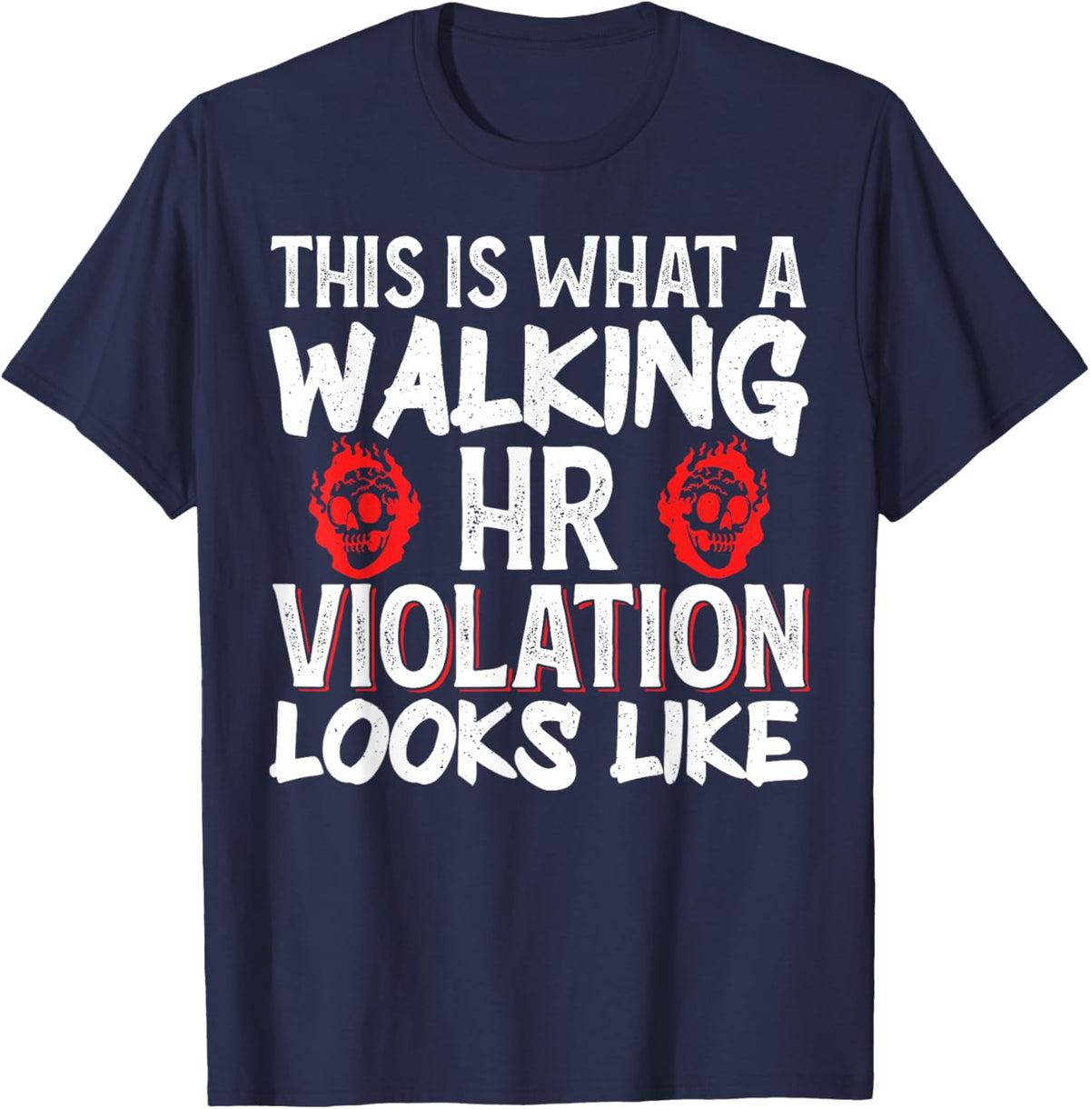 This Is What A Walking HR Violation Looks Like T-Shirt - T-Shirt | Navy
