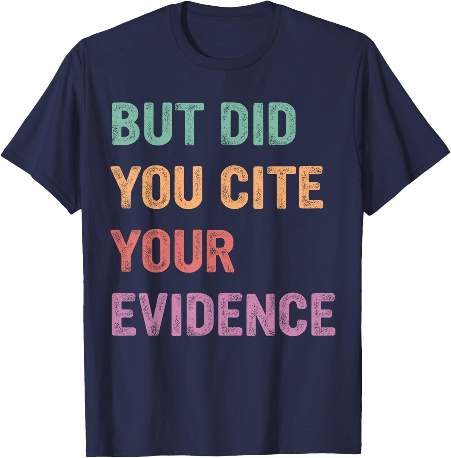 Funny English Teacher, But Did You Cite Your Evidence T-Shirt - T-Shirt | Navy